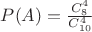 $P(A)=\frac{C^4_8}{C^4_{10}}$