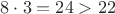 $8\cdot 3=24>22$