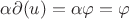 $\alpha \partial (u) = \alpha \varphi = \varphi $