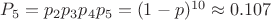$P_5=p_2p_3p_4p_5=(1-p)^{10}\approx0.107$