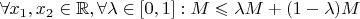 $\forall x_1, x_2 \in \mathbb{R}, \forall \lambda \in [0,1] : M \leqslant \lambda M + (1-\lambda)M$