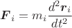$$\boldsymbol{F}_i=m_i\frac{d^2\boldsymbol{r}_i}{dt^2}$$