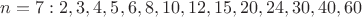 $n=7: 2, 3, 4, 5, 6, 8, 10, 12, 15, 20, 24, 30, 40, 60$