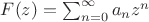 $F(z)=\sum_{n=0}^{\infty}a_nz^n$