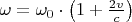 $\omega = \omega_0 \cdot \left( 1 + \frac{2v}{c} \right)$