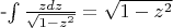 -\int \frac {zdz} {\sqrt{1-z^2}} = \sqrt{1-z^2}$