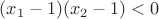$(x_1-1)(x_2-1)<0$