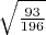 $\sqrt{\frac{93}{196}}$