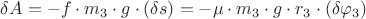 $\delta A = - f \cdot m_3 \cdot g \cdot (\delta s) = - \mu \cdot m_3 \cdot g \cdot  r_3 \cdot (\delta \varphi_3)$