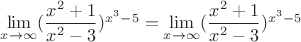 $\lim\limits_{x \to \infty} (\dfrac{x^2+1}{x^2-3})^{x^3-5}=\lim\limits_{x \to \infty} (\dfrac{x^2+1}{x^2-3})^{x^3-5}$