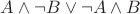 $A\wedge\neg B\vee\neg A\wedge B$