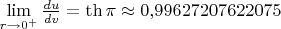 $\lim\limits_{r\to 0^+}\frac{du}{dv}=\th\pi\approx 0{,}99627207622075$