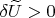 $\delta \widetilde{U}>0$