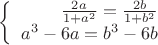 $\left\{
\begin{array}{rcl}
 \frac{2a}{1+a^2}=\frac{2b}{1+b^2} \\
 a^3-6a=b^3-6b \\
\end{array}
\right.$