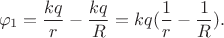 $$\varphi_1=\frac{kq}{r}-\frac{kq}{R}=kq(\frac{1}{r}-\frac{1}{R}).$$