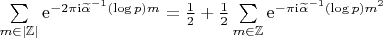 $\begin{equation*}
	\sum\limits_{m\in\mathbb{|Z|}}\mathrm{e}^{-2\pi\mathrm{i} \widetilde{\alpha}^{-1}(\log{p}) m} = \frac{1}{2} + \frac{1}{2}\sum\limits_{m\in\mathbb{Z}}\mathrm{e}^{-\pi\mathrm{i} \widetilde{\alpha}^{-1}(\log{p}) m^2}
\end{equation*}$
