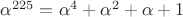 $\alpha^{225} = \alpha^4 + \alpha^2 + \alpha + 1 $