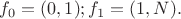 $f_0=(0,1);f_1=(1,N).$