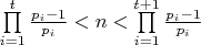 $\prod\limits_{i = 1}^t {\frac{{{p_i} - 1}}{{{p_i}}}}  < n < \prod\limits_{i = 1}^{t + 1} {\frac{{{p_i} - 1}}{{{p_i}}}} $