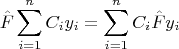 $$\hat{F} \sum \limits_{i=1}^{n} C_i y_i = \sum \limits_{i=1}^{n} C_i \hat{F} y_i$$