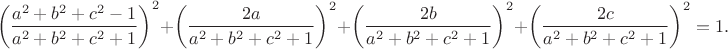 $$\left ( \dfrac{a^2+b^2+c^2-1}{a^2+b^2+c^2+1} \right )^2+\left ( \dfrac{2a}{a^2+b^2+c^2+1} \right )^2+\left ( \dfrac{2b}{a^2+b^2+c^2+1} \right )^2+\left ( \dfrac{2c}{a^2+b^2+c^2+1} \right )^2=1.$$