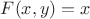 $F(x,y)=x$