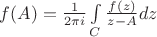 $f(A) = \frac {1}{2\pi i} \int \limits_C \frac {f(z)}{z-A}dz$