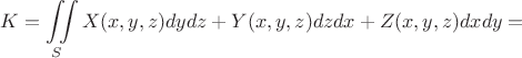 $$K=\iint\limits_SX(x,y,z)dydz+Y(x,y,z)dzdx+Z(x,y,z)dxdy=$$