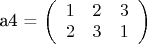 a4 = \left( \begin{array}{ccc} 1 & 2 & 3\\ 2 & 3 & 1 \end{array} \right)$