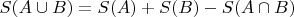 $S(A \cup B) = S(A) + S(B) - S(A\cap B)$