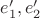 $e'_1, e'_2$