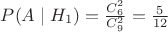 $P(A \mid H_{1})=\frac {C_{6}^{2}} {C_{9}^{2}} = \frac {5} {12}$ $P(A \mid H_{1})=\frac {C_{6}^{2}} {C_{9}^{2}} = \frac {5} {12}$