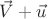 $\[\vec V + \vec u\]$