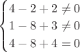 $
\begin{cases}
4 - 2 + 2 \ne 0\\
1 - 8 + 3 \ne 0\\
4 - 8 + 4 = 0
\end{cases}
$