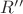 $R&rsquo;&rsquo;$