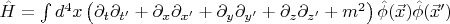 $\hat H = \int d^4 x \left( \partial_t \partial_{t'} +\partial_x \partial_{x'}+\partial_y \partial_{y'}+\partial_z \partial_{z'} +m^2 \right) \hat \phi(\vec x)\hat \phi(\vec x') $