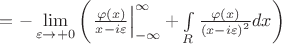 $ =  - \mathop {\lim }\limits_{\varepsilon  \to  + 0} \left( {\left. {\frac{{\varphi \left( x \right)}}{{x - i\varepsilon }}} \right|_{ - \infty }^\infty  + \int\limits_R {\frac{{\varphi \left( x \right)}}{{{{\left( {x - i\varepsilon } \right)}^2}}}} dx} \right)$