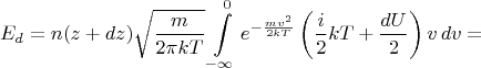 $$E_d=n(z+dz)\sqrt{\frac{m}{2\pi kT}}\int\limits_{-\infty}^{0}e^{-\frac{mv^2}{2kT}}\left(\frac{i}{2}kT+\frac{dU}{2}\right)v\,dv=$$