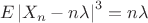 $$
E\left|X_n-n\lambda\right|^3=n\lambda
$$