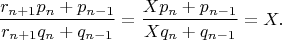 $$\frac{r_{n+1}p_n+p_{n-1}}{r_{n+1}q_n+q_{n-1}}=\frac{Xp_n+p_{n-1}}{Xq_n+q_{n-1}}=X.$$