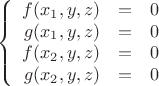 $$\left\{
\begin{array}{rcl}
 f(x_1,y,z)&=&0 \\
g(x_1,y,z) &=&0 \\
f(x_2,y,z) &=&0 \\
 g(x_2,y,z)&=&0 \\
\end{array}
\right.$$