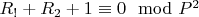 $R_! + R_2 + 1\equiv 0\mod P^2$