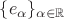 $\{e_\alpha\}_{\alpha\in\mathbb{R}}$ $\{e_\alpha\}_{\alpha\in\mathbb{R}}$