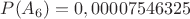 $P(A_6)=0,00007546325$