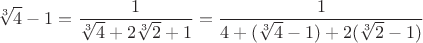$$\sqrt[3]{4}-1=\frac{1}{\sqrt[3]{4}+ 2\sqrt[3]{2}+1}=\frac{1}{4+(\sqrt[3]{4}-1)+ 2(\sqrt[3]{2}-1)}$$