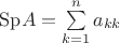 $\[{\mathop{\rm Sp}\nolimits} A = \sum\limits_{k = 1}^n {{a_{kk}}} \]$