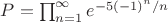 $P=\prod_{n=1}^{\infty} e^{-5(-1)^n/n}$