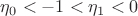 $\eta_0<-1<\eta_1<0$