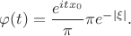 $\[\varphi (t) = \dfrac{{{e^{it{x_0}}}}}{\pi }\pi e^{-\left|\xi\right|}.$