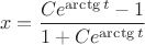 $$x=\frac{Ce^{\arctg{t}}-1}{1+Ce^{\arctg{t}}}$$